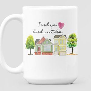 Gift For BFF, I Wish You live Next Door Coffee Mug, Bestie Gift